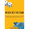 Never Bet the Farm: How Entrepreneurs Take Risks, Make Decisions -- And How You Can, Too