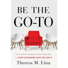Be the Go-To: How to Own Your Competitive Market, Charge More, and Have Customers Love You For It