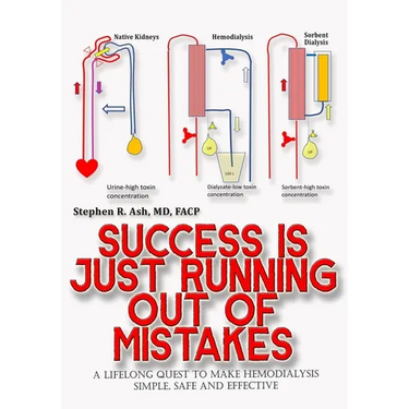 Success is just Running out of Mistakes: A Lifelong Quest to Make Hemodialysis Simple, Safe, and Effective