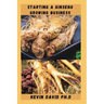 Starting a Ginseng Growing Business: Everything You Need To Know To Become A Successful Entrepreneur