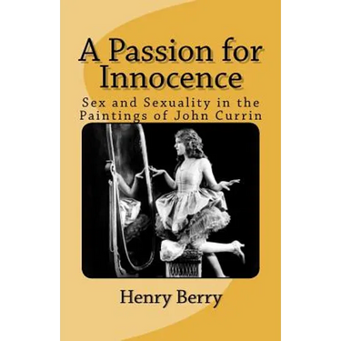 A Passion for Innocence: Sex and Sexuality in the Paintings of John Currin