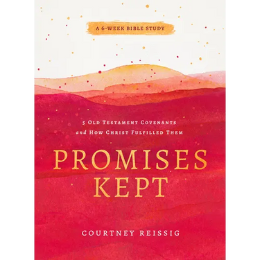 Promises Kept: 5 Old Testament Covenants and How Christ Fulfilled Them (6-Week Bible Study)