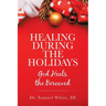 Healing During the Holidays: God Heals the Bereaved