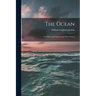 The Ocean: Its Tides and Currents and Their Causes