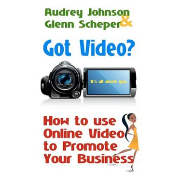 Got Video?: How to use Online Video to Promote Your Business