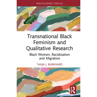 Transnational Black Feminism and Qualitative Research: Black Women, Racialization and Migration