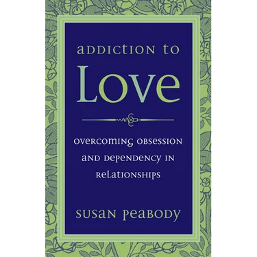 Addiction to Love: Overcoming Obsession and Dependency in Relationships