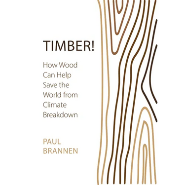 Timber!: How Wood Can Help Save the World from Climate Breakdown