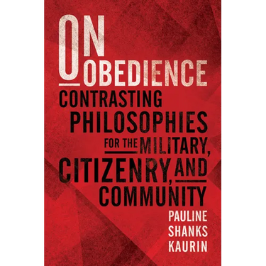 On Obedience: Contrasting Philosophies for the Military, Citizenry, and Community
