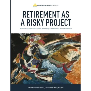Retirement As A Risky Project: Monitoring, Evaluating, and Managing a Retirement Income Portfolio