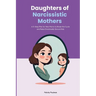 Daughters of Narcissistic Mothers: A 5-Step Plan for New Moms to Break the Cycle and Raise Emotionally Secure Kids