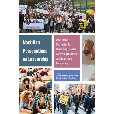Next-Gen Perspectives on Leadership: Coalitional Strategies for Launching Careers, Renewing Curricula, and Defending Democracy