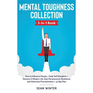 Mental Toughness Collection 3-in-1 Book: How to Influence People + Daily Self-Discipline + Stoicism in Modern Life. Gain Perseverance, Resilience, and