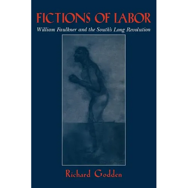 Fictions of Labor: William Faulkner and the South's Long Revolution