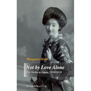 Not by Love Alone: The Violin in Japan, 1850 - 2010