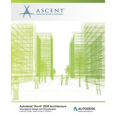 Autodesk Revit 2020 Architecture: Conceptual Design and Visualization (Metric Units): Autodesk Authorized Publisher