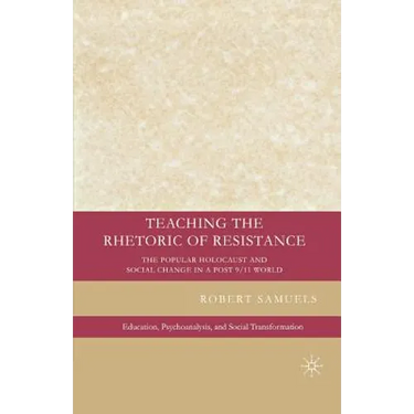 Teaching the Rhetoric of Resistance: The Popular Holocaust and Social Change in a Post-9/11 World
