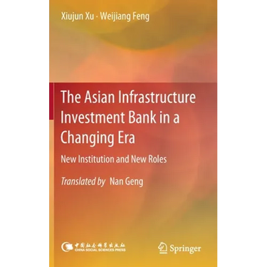 The Asian Infrastructure Investment Bank in a Changing Era: New Institution and New Roles