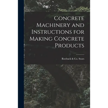Concrete Machinery and Instructions for Making Concrete Products