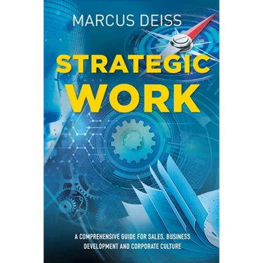 Strategic Work: A Comprehensive Guide for Sales, Business Development and Corporate Culture