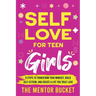 Self-Love for Teen Girls: 9 Steps to Transform Your Mindset, Build Self-Esteem, and Create a Life You Truly Love