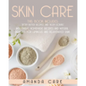 Skin Care: This Book Includes: Body Butter Recipes And Body Scrubs: Inexpensive, Homemade Recipes And Natural Remedies For Lumino