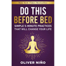 Do This Before Bed: Simple 5-Minute Practices That Will Change Your Life