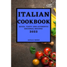 Italian Cookbook 2022: Quick, Tasty and Authentic Regional Recipes