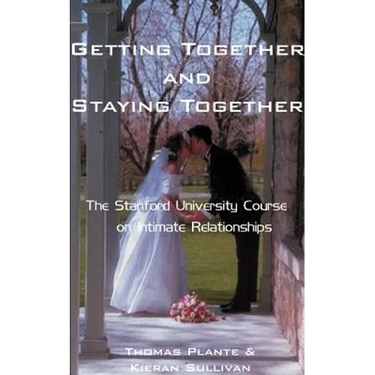 Getting Together and Staying Together: The Stanford University Course on Intimate Relationships