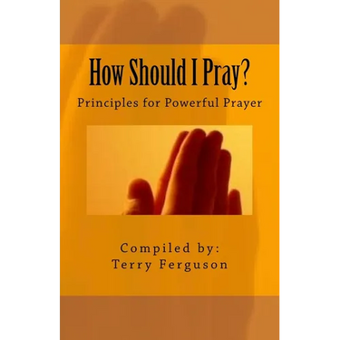 How Should I Pray?: Principles for Powerful Prayer