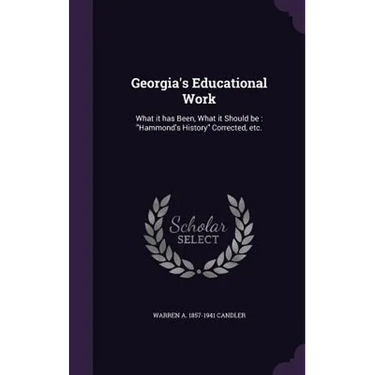 Georgia's Educational Work: What it has Been, What it Should be: "Hammond's History" Corrected, etc.