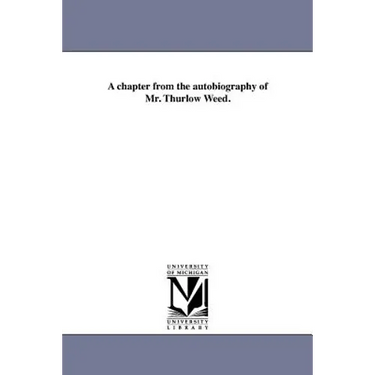 A chapter from the autobiography of Mr. Thurlow Weed.
