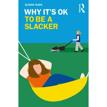 Why It's OK to Be a Slacker