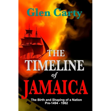 The Timeline of Jamaica: The Birth and Shaping of a Nation - Pre-1494-1962