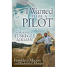 I Wanted to Be a Pilot: The Making of a Tuskegee Airman