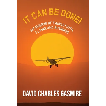It Can Be Done!: My memoir of family, faith, flying, and business