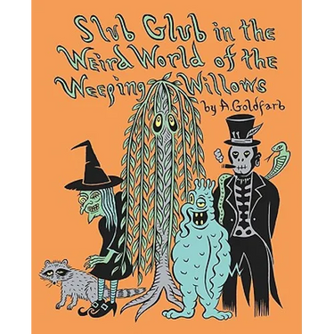 Slub Glub in the Weird World of the Weeping Willows