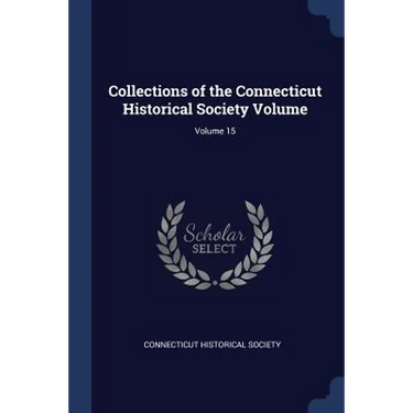 Collections of the Connecticut Historical Society Volume; Volume 15
