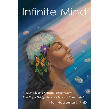 Infinite Mind: A Scientific and Spiritual Exploration: Building a Bridge Between Inner and Outer Worlds