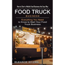 Food Truck Business: How to Start a Mobile Food Business the Easy Way (Everything You Need to Know to Start Your Food Truck Business)
