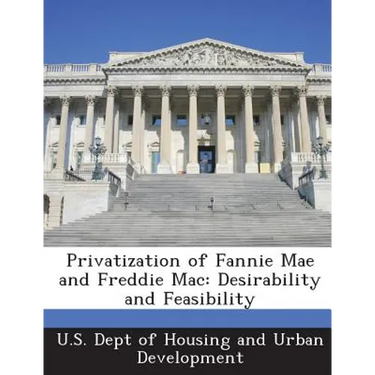 Privatization of Fannie Mae and Freddie Mac: Desirability and Feasibility