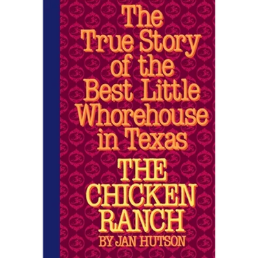 The Chicken Ranch: The True Story of the Best Little Whorehouse in Texas