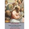 Selected Discourses of Epictetus, and the Enchiridion