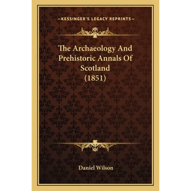 The Archaeology And Prehistoric Annals Of Scotland (1851)