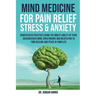 Mind Medicine For Pain Relief, Stress and Anxiety