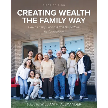 Creating Wealth the Family Way: How a Family Business Can Outperform Its Competition