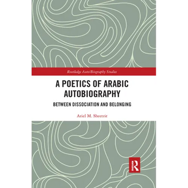 A Poetics of Arabic Autobiography: Between Dissociation and Belonging