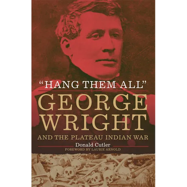 Hang Them All: George Wright and the Plateau Indian War