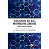Blockchain, Big Data and Machine Learning: Trends and Applications