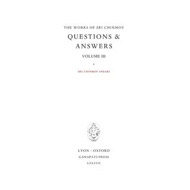 Answers III: Sri Chinmoy speaks